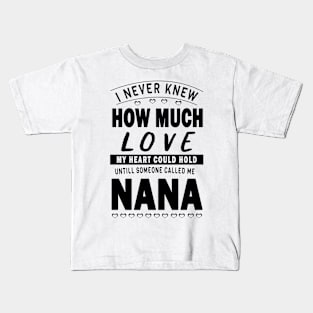 I never knew how much love my heart could hold till someone called me nana Kids T-Shirt